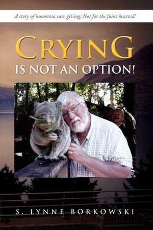 Crying Is Not an Option! de S. Lynne Borkowski