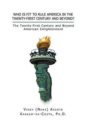 Who Is Fit to Rule America in the Twenty-First Century and Beyond? de Vinep A. Kankam-Da-Costa