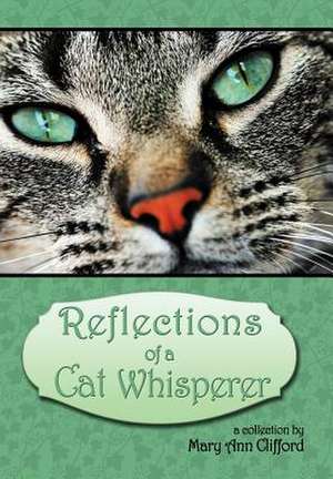 Reflections of a Cat Whisperer de Mary Ann Clifford