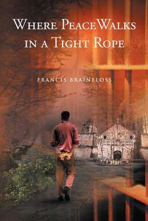 Where Peace Walks in a Tight Rope de Francis Brainfloss