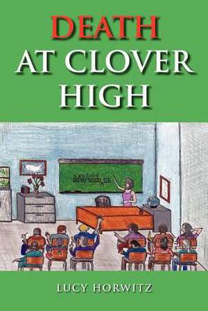 Death at Clover High de Lucy Horwitz