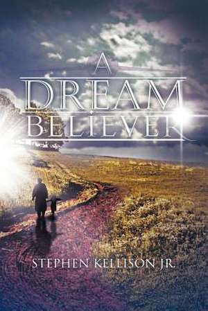 A Dream Believer de Stephen Kellison Jr