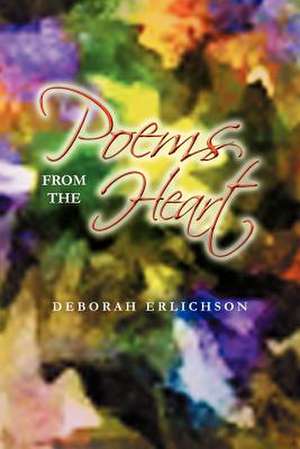 Poems from the Heart de Deborah Erlichson