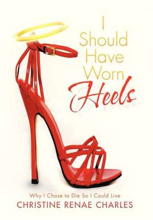 I Should Have Worn Heels de Christine Renae Charles