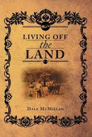 Living Off the Land de Dale McMillan