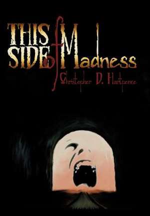 This Side of Madness de Christopher D. Hartpence