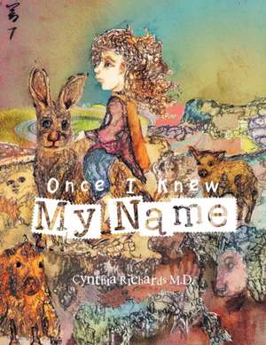 Once I Knew My Name de Cynthia Richards M. D.