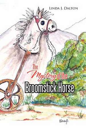 The Mystery of the Broomstick Horse de Linda J. Dalton