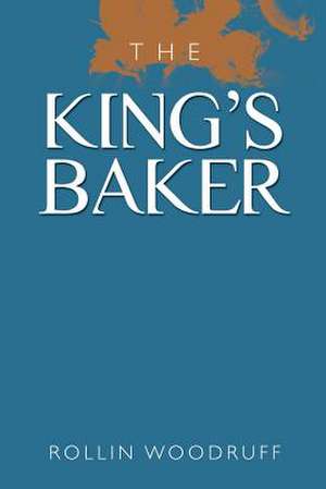 The King's Baker de Rollin Woodruff