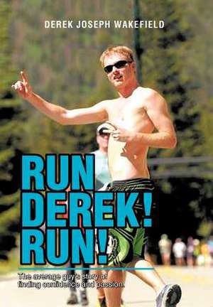 Run Derek! Run! de Derek Joseph Wakefield