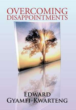 Overcoming Disappointments de Edward Gyamfi-Kwarteng