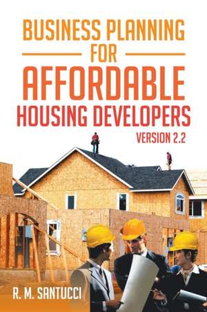 Business Planning for Affordable Housing Developers de R. M. Santucci