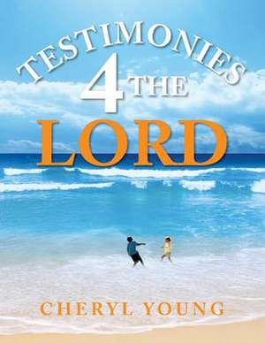 Testimonies 4 the Lord de Cheryl Young