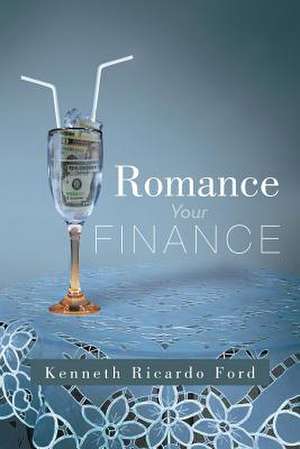 Romance Your Finance de Kenneth Ricardo Ford