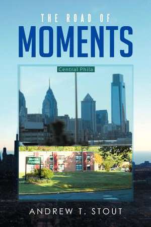 The Road of Moments de Andrew T. Stout