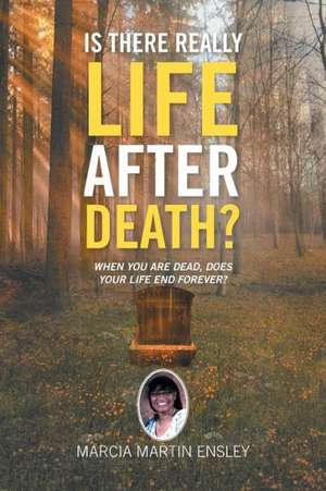 Is There Really Life After Death? de Marcia Martin Ensley