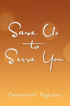 Save Us to Serve You de Emmanuel Oghene