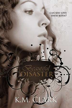 Beautiful Disaster de K. M. Clark