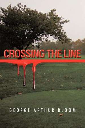 Crossing the Line de George Arthur Bloom