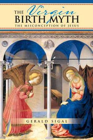 The Virgin Birth Myth de Gerald Sigal