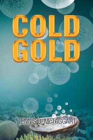 Cold Gold de Dennis J. McTaggart