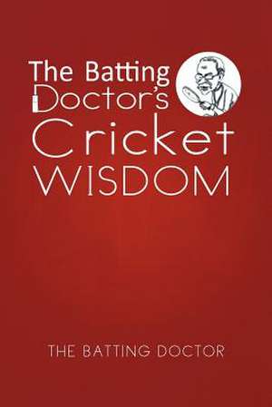 The Batting Doctor's Cricket Wisdom de The Batting Doctor