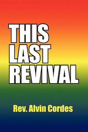 This Last Revival de Rev. Alvin Cordes