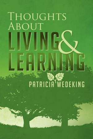 Thoughts About Living and Learning de Patricia Wedeking