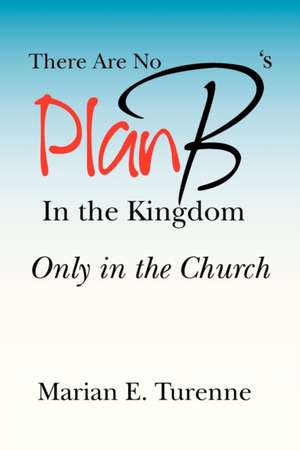 There are No Plan B's in the Kingdom de Marian E. Turenne