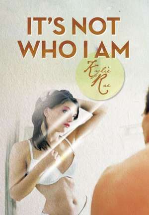 It's Not Who I Am de Kylie Rae