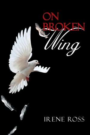 On Broken Wing de Irene Ross