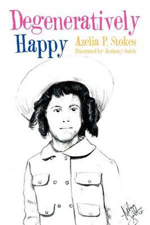 Degeneratively Happy de Azelia P. Stokes