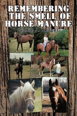 Remembering the Smell of Horse Manure de Sallie J. Herpel