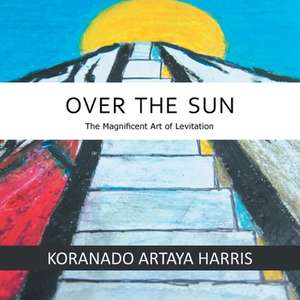 Over The Sun de Koranado Artaya Harris