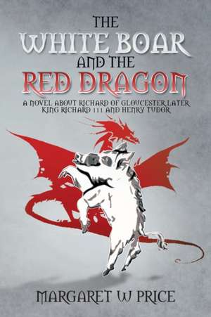 The White Boar and the Red Dragon de Margaret W. Price