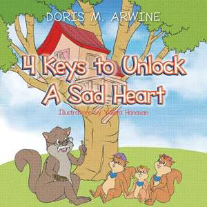 4 Keys to Unlock a Sad Heart de Doris M. Arwine