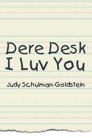 Dere Desk I Luv You de Judy Schulman-Goldstein