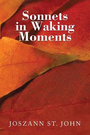 Sonnets in Waking Moments de Joszann St John