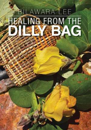 Healing from the Dilly Bag de Bilawara Lee