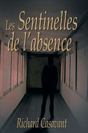 Les Sentinelles de L'Absence de Richard Casavant