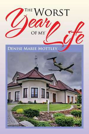 The Worst Year of My Life de Denise Marie Mottley