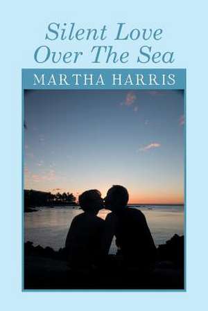 Silent Love Over the Sea de Martha Harris