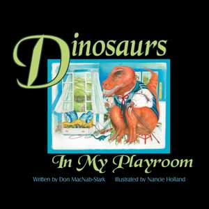 Dinosaurs in My Playroom de Don Macnab-Stark