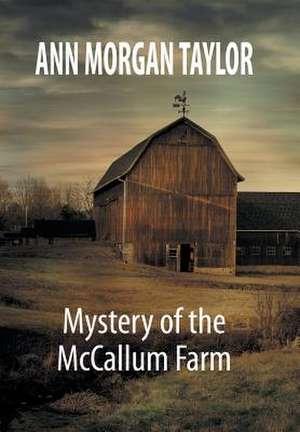 Mystery of the McCallum Farm de Ann Morgan Taylor