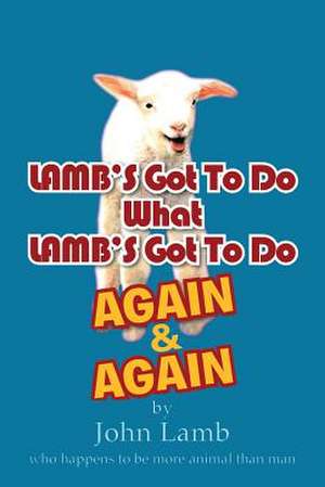 Lamb's Got to Do What Lamb's Got to Do Again & Again de John Lamb