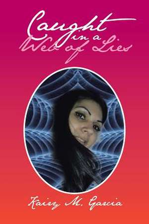 Caught in a Web of Lies de Kairy M. Garcia