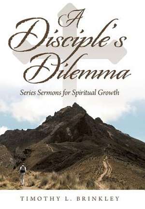 A Disciple's Dilemma de Timothy L. Brinkley