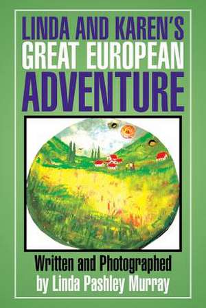 Linda and Karen's Great European Adventure de Linda Pashley Murray