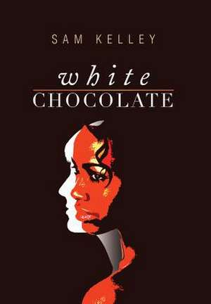 White Chocolate de Sam Kelley