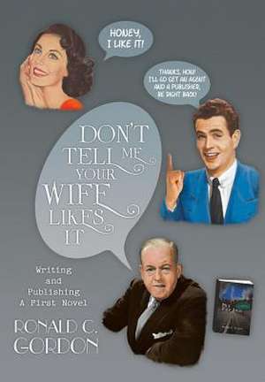 Don't Tell Me Your Wife Likes It de Ronald C. Gordon